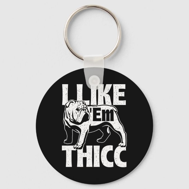 Like em Thicc - Bulldog Owner Animal Dog Lover  Keychain (Front)