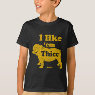 Like Em Thicc Fun English Bulldog Owner Fathers Da T-Shirt