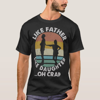 Like Father Like Daughter Oh Crap funny T-Shirt