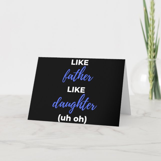 Like Father Like Daughter Uh Oh Card (Front)