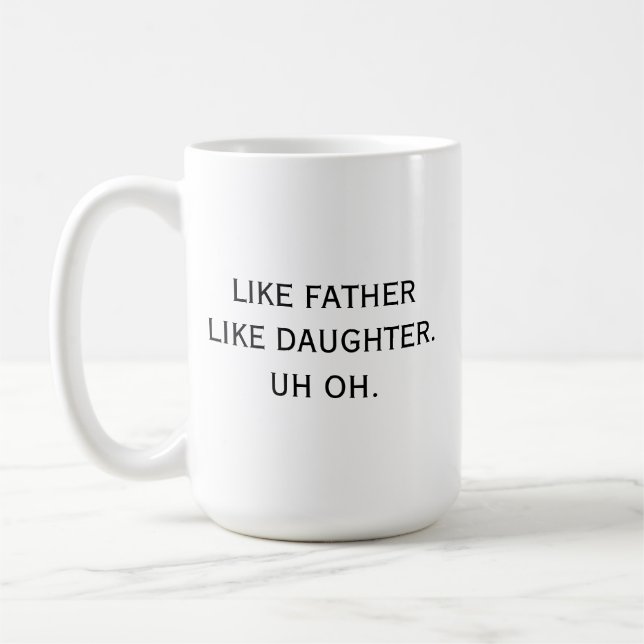 Like Father Like Daughter Uh oh Humourous Funny Coffee Mug (Left)