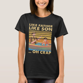 Like Father Like Son Oh Crap Dad Fishing Boat  Fam T-Shirt