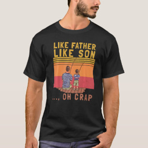 Like Father Like Son Oh Crap Vintage Fishing Fathe T-Shirt