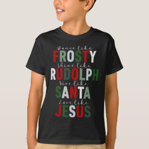 Like Frosty Shine Rudolph Give Santa Love Jesus Xm T-Shirt