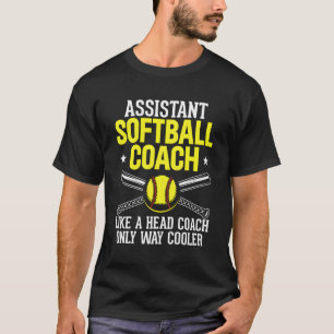 Like Head Coach But Er Softball Coach Trainer Assi T-Shirt