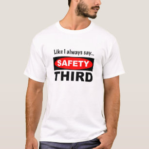 Like I Always Say... Safety Third T-Shirt