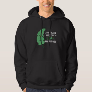 Like I said I want you to leaf me alone Hoodie