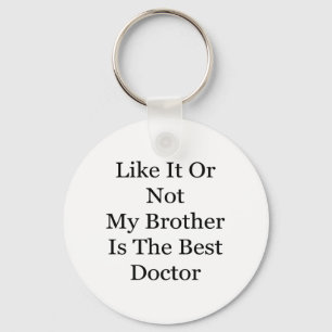 Like It Or Not My Brother Is The Best Doctor Keychain