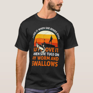 Like It When She Bends Over Fishing Fisherman For T-Shirt