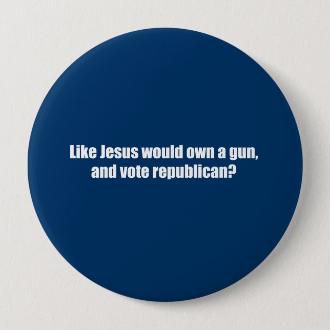 Like Jesus would vote Republican 4 Inch Round Button (Front)