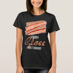 Like Lip Gloss Bacon Grease Funny Bacon Saying T-Shirt