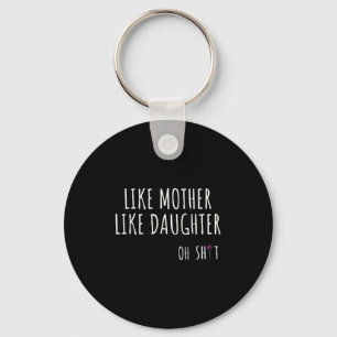 Like Mother Like Daughter Oh Funny Keychain