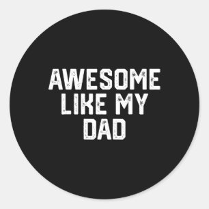 Like My Dad Father Funny Shirt From Son Daughter Classic Round Sticker
