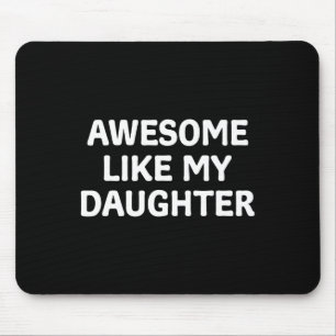 Like My Daughter Father's Day Papa Dad Funny Fathe Mouse Pad