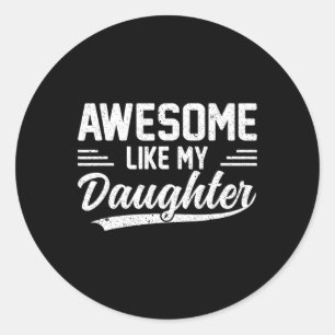 Like My Daughter Funny Fathers Day  Classic Round Sticker