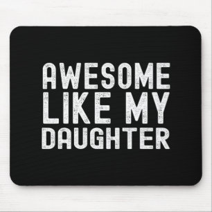 Like My Daughter Funny Mothers Fathers Day Dad Mom Mouse Pad