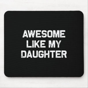 Like My Daughter Gifts Men Funny Fathers Day Dad  Mouse Pad