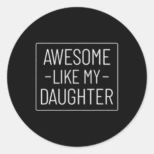 Like My Daughter Shirt Funny Fathers Day 2024 Dad  Classic Round Sticker