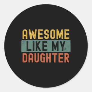 Like My Daughter Vintage Fathers Day Funny Classic Round Sticker