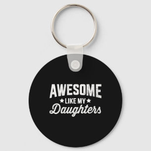 Like My Daughters For Dad Fathers Day And Birthday Keychain