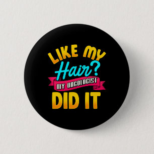 Like My Hair My Oncologist Did It Chemotherapy Can 2 Inch Round Button