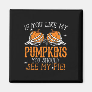 Like My Pumpkins See My Pie Adult Humour Fun Hallo Magnet