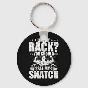 Like My Rack You Should See My Snatch Bodybuilding Keychain