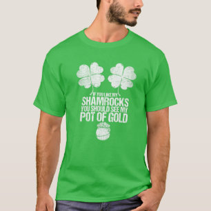 Like My Shamrocks Should See My Pot Of Gold St Pat T-Shirt