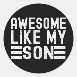 Like My Son Funny Mothers Fathers Day Dad Mom Classic Round Sticker