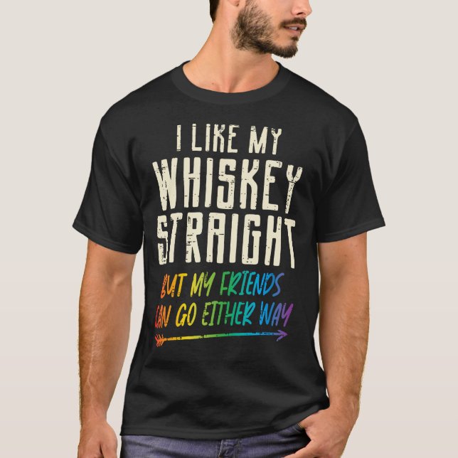 Like My Whiskey Straight Friends Lgbtq Gay Pride P T-Shirt (Front)