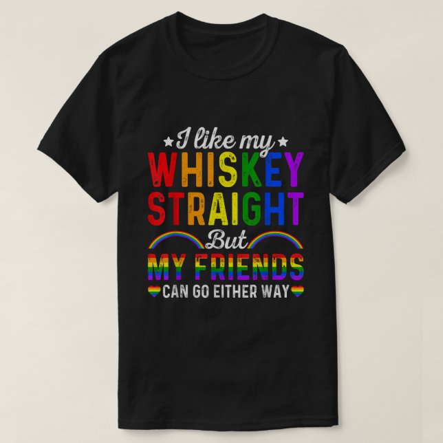 Like My Whiskey Straight Friends LGBTQ Gay Pride P T-Shirt (Design Front)