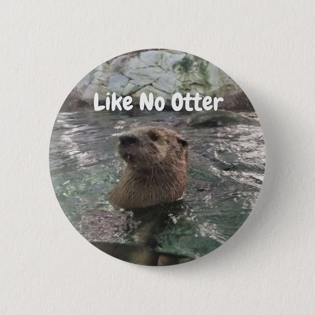 Like No Otter 2 Inch Round Button (Front)