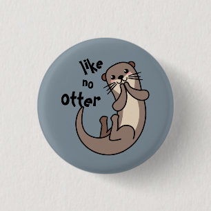 Like No Otter - Be Unique! 1 Inch Round Button