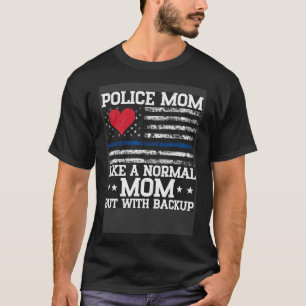 Like Normal Mom But With Backup Police Officer Mom T-Shirt