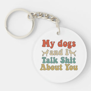 Like people bring their dogs and you talk about th keychain