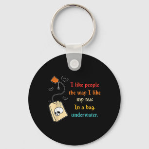 Like People The Way -Like Tea in A Bag Funny Quote Keychain