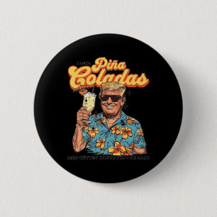 Like Pina Coladas And Getting Caught In The Rain T 2 Inch Round Button