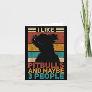 Like Pitbulls And Maybe 3 People Dog Lover Funny Card