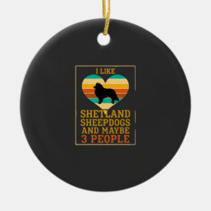 Like Shetland Sheepdogs Maybe People Dog Heart Ceramic Ornament