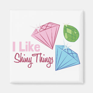 Like Shiny Things Magnet