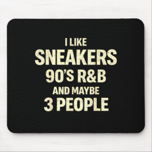Like sneakers 90s r&b and maybe 3 people mouse pad