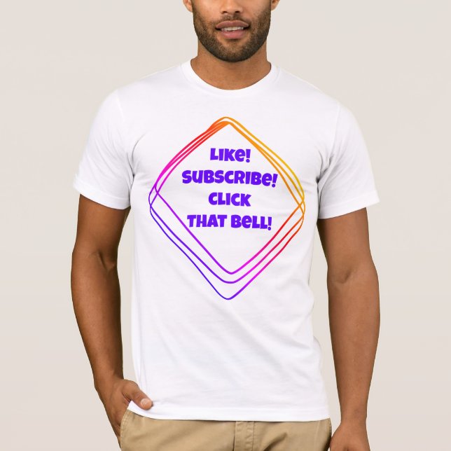Like! Subscribe! Click that Bell! YouTuber T-Shirt (Front)