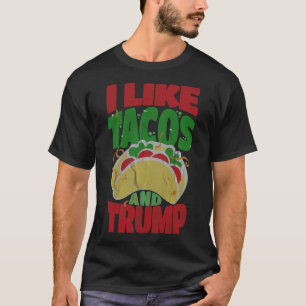 Like Tacos And Trump - Hilarious Conservative  T-Shirt