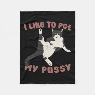 Like To Pet My Pussy Naughty Adult Cat Humour Sayi Fleece Blanket
