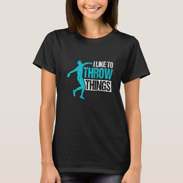 Like To Throw Things For Discus Thrower T-Shirt (Front)
