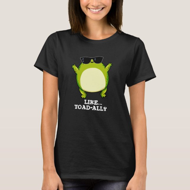 Like Toad-ally Funny Toad Pun Dark BG T-Shirt (Front)
