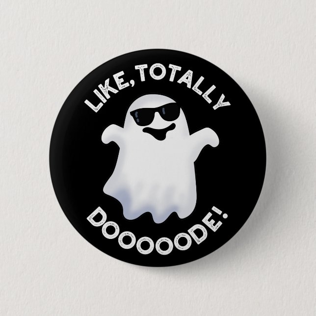 Like Totally Doode Funny Ghost Pun Dark BG 2 Inch Round Button (Front)