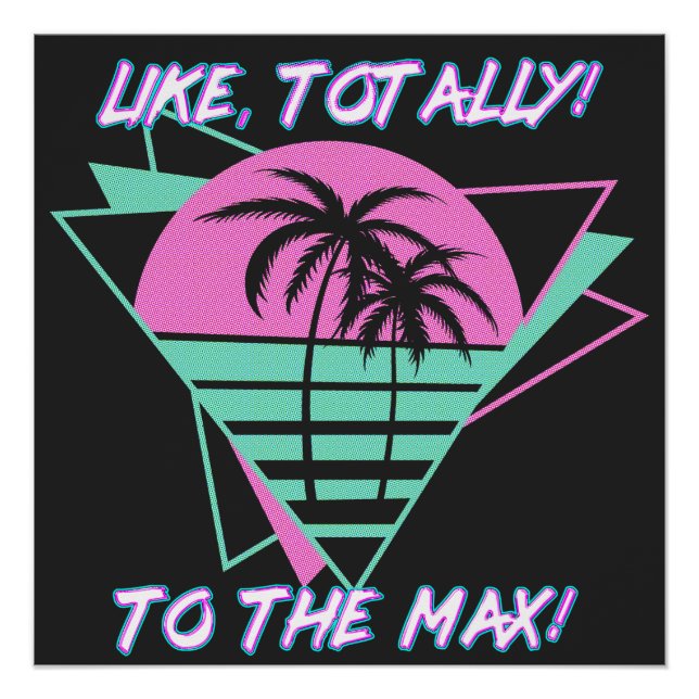 Like Totally! To The Max! Retro 1980's Miami Poster (Front)