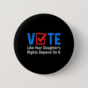 Like Your Daughter's Rights Depend On It Feminist 2 Inch Round Button