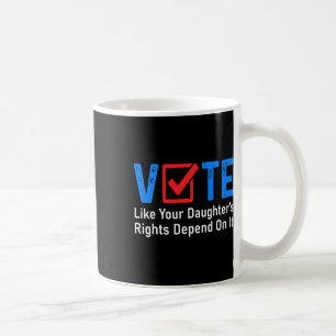 Like Your Daughter's Rights Depend On It Feminist Coffee Mug